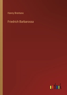 Friedrich Barbarossa by Brentano, Hanny