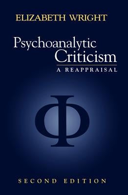 Psychoanalytic Criticism: A Reappraisal by Wright, Elizabeth