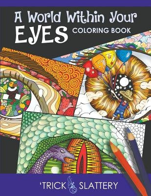 A World Within Your Eyes Coloring Book: Creative Patterned Eyes and Reflections Adult Coloring Book by Slattery, 'Trick