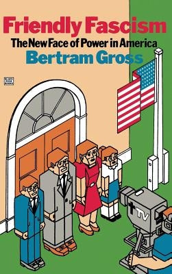 Friendly Fascism by Gross, Bertram