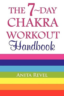 The 7-Day Chakra Workout Handbook by Revel, Anita