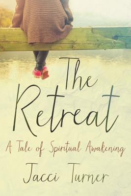 The Retreat: A Tale of Spiritual Awakening by Turner, Jacci