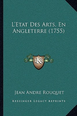 L'Etat Des Arts, En Angleterre (1755) by Rouquet, Jean Andre