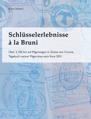 Schlüsselerlebnisse à la Bruni: Über 2.100 km auf Pilgerwegen in Zeiten von Corona by Hubert, Bruni