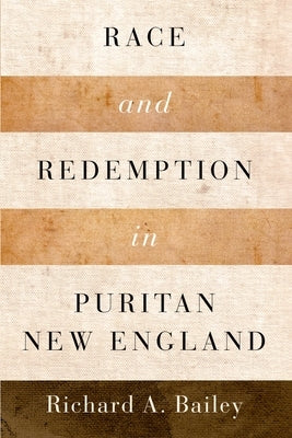 Race and Redemption in Puritan New England by Bailey, Richard A.