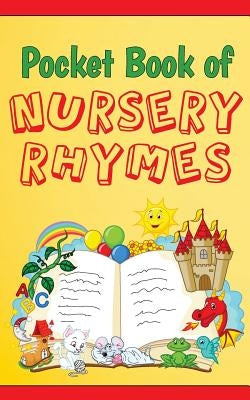 Pocket Book of Nursery Rhymes (Illustrated): Bedtime, Anytime, & Everyday Reading by Tush, Wendy