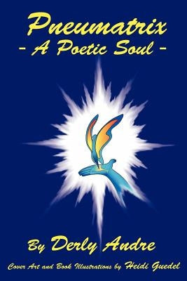 Pneumatrix - A Poetic Soul by Andre, Derly