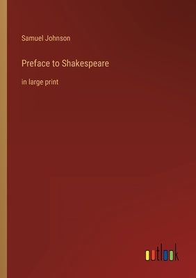 Preface to Shakespeare: in large print by Johnson, Samuel
