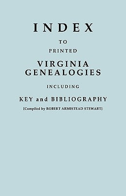 Index to Printed Virginia Genealogies, Including Key and Bibliography by Stewart, Robert Armistead