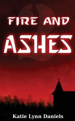 Fire and Ashes by Daniels, Katie Lynn