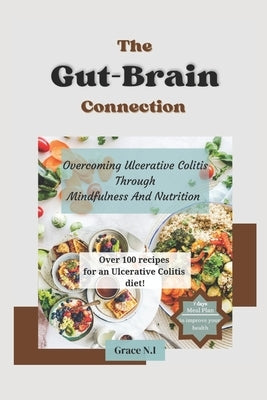 The Gut-Brain Connection: Overcoming Ulcerative Colitis Through Mindfulness And Nutrition by N. N., Zaram