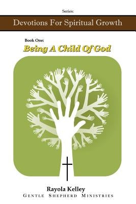 Being a Child of God by Kelley, Rayola