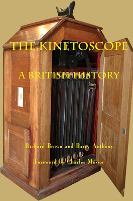 The Kinetoscope: A British History by Brown, Richard