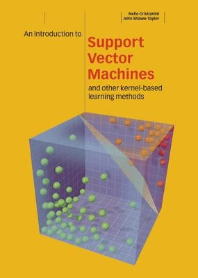 An Introduction to Support Vector Machines and Other Kernel-Based Learning Methods by Cristianini, Nello