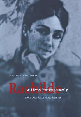 Rachilde and French Women's Authorship: From Decadence to Modernism by Hawthorne, Melanie