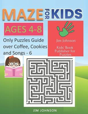 Maze for Kids Ages 4-8 - Only Puzzles No Answers Guide You Need for Having Fun on the Weekend - 6: 100 Mazes Each of Full Size A4 Page - 8.5x11 Inches by Johnson, Jim