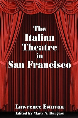 The Italian Theatre in San Francisco by Burgess, Mary A.