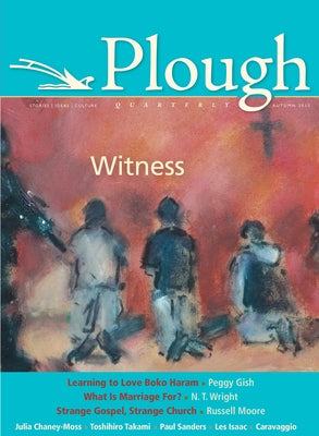 Plough Quarterly No. 6: Witness by Moore, Russell