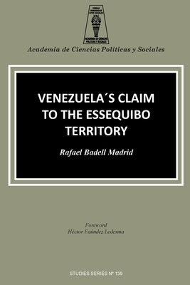 Venezuela's Claim to the Essequibo Territory by Badell Madrid, Rafael