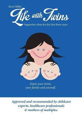Life with Twins - Supportive Ideas for the First Three Years by Miller, Kerri
