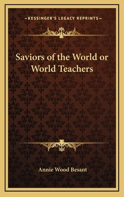 Saviors of the World or World Teachers by Besant, Annie Wood