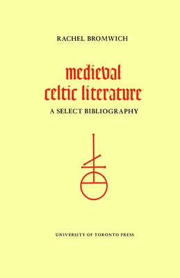 Medieval Celtic Literature: A Select Bibliography by Bromwich, Rachel