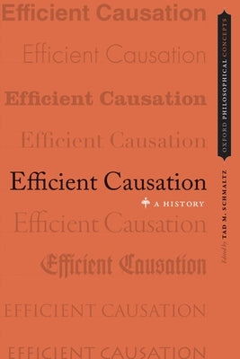 Efficient Causation: A History by Schmaltz, Tad M.