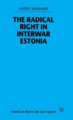 The Radical Right in Interwar Estonia by Kasekamp, A.