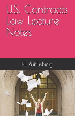 U.S. Contracts Law Lecture Notes by Publishing, Pl