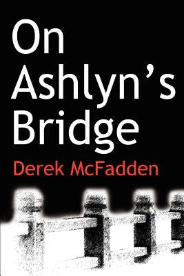 On Ashlyn¿s Bridge by McFadden, Derek