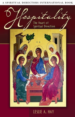 Hospitality: The Heart of Spiritual Direction by Hay, Leslie A.
