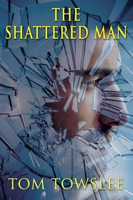 The Shattered Man by Towslee, Tom