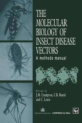 The Molecular Biology of Insect Disease Vectors: A Methods Manual by Crampton, J. M.