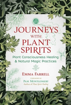 Journeys with Plant Spirits: Plant Consciousness Healing and Natural Magic Practices by Farrell, Emma