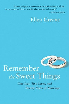 Remember the Sweet Things: One List, Two Lives, and Twenty Years of Marriage by Greene, Ellen