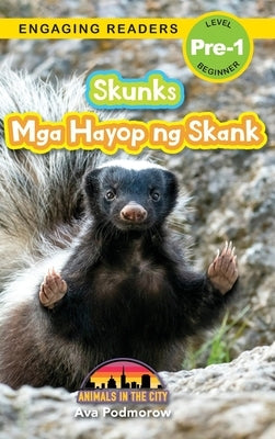 Skunks: Bilingual (English/Filipino) (Ingles/Filipino) Mga Hayop ng Skank - Animals in the City (Engaging Readers, Level Pre-1 by Podmorow, Ava
