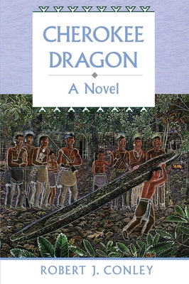 Cherokee Dragon: A Novel of the Real People by Conley, Robert J.