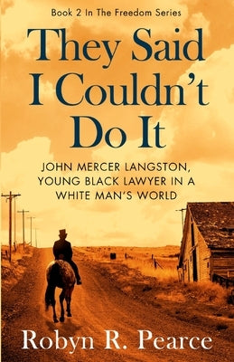 They Said I Couldn't Do It: John Mercer Langston, Young Black Lawyer in a White Man's World by Pearce, Robyn R.