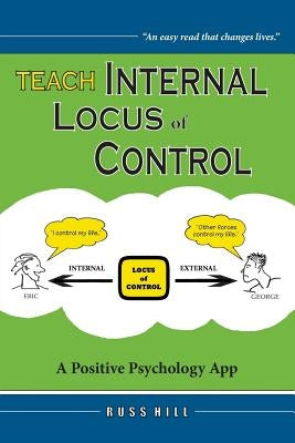 Teach Internal Locus of Control: A Positive Psychology App by Hill, Russ