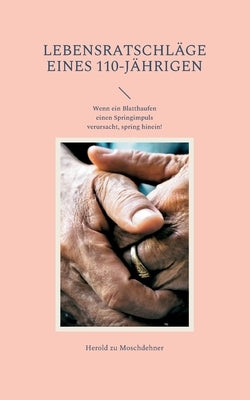 Lebensratschläge eines 110-Jährigen: Wenn ein Blatthaufen einen Springimpuls verursacht, spring hinein! by Zu Moschdehner, Herold