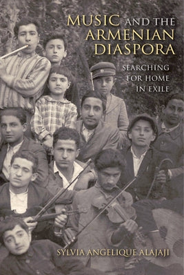 Music and the Armenian Diaspora: Searching for Home in Exile by Alajaji, Sylvia Angelique