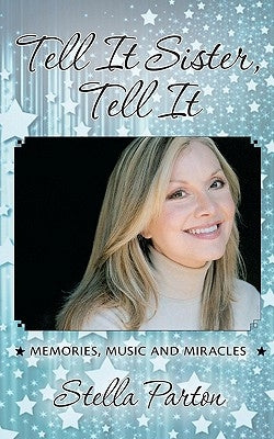 Tell It Sister, Tell It: Memories, Music and Miracles by Parton, Stella