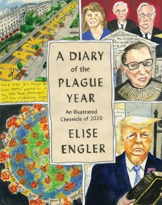 A Diary of the Plague Year: An Illustrated Chronicle of 2020 by Engler, Elise