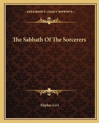 The Sabbath of the Sorcerers by Levi, Eliphas