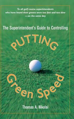 The Superintendent's Guide to Controlling Putting Green Speed by Nikolai, Thomas a.