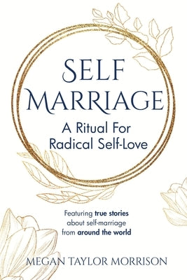 Self-Marriage: A Ritual for Radical Self-Love by Morrison, Megan Taylor