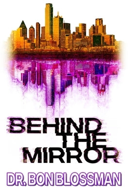 Behind the Mirror (Book 1) by Blossman, Bon