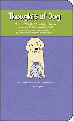 Thoughts of Dog 16-Month 2023-2024 Weekly/Monthly Planner Calendar by Nelson, Matt