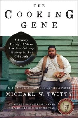 The Cooking Gene: A Journey Through African American Culinary History in the Old South by Twitty, Michael W.
