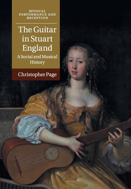 The Guitar in Stuart England: A Social and Musical History by Page, Christopher